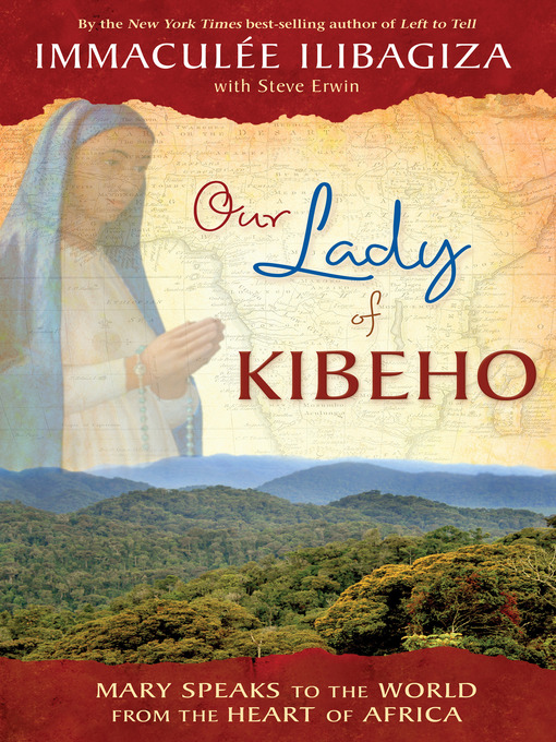 Title details for Our Lady of KIBEHO by Immaculée Ilibagiza - Available